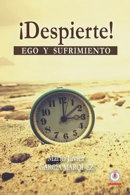 despierte! Ego Y Sufrimiento - despierte!: Ego Y Sufrimiento