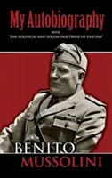 La mia autobiografia: Con la dottrina politica e sociale del fascismo“”. - My Autobiography: With the Political and Social Doctrine of Fascism