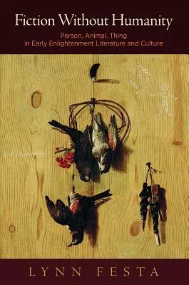 Narrativa senza umanità: Persona, animale, cosa nella letteratura e nella cultura del primo Illuminismo - Fiction Without Humanity: Person, Animal, Thing in Early Enlightenment Literature and Culture