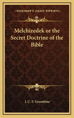 Melchizedek o la dottrina segreta della Bibbia - Melchizedek or the Secret Doctrine of the Bible