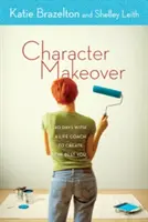 Rifacimento del carattere: 40 giorni con un life coach per creare il migliore di voi stessi - Character Makeover: 40 Days with a Life Coach to Create the Best You
