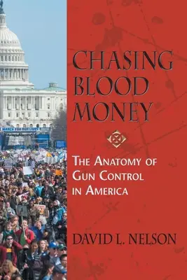 A caccia di denaro sporco: L'anatomia del controllo delle armi in America - Chasing Blood Money: The Anatomy of Gun Control in America