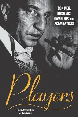 Giocatori: Truffatori, imbroglioni, giocatori d'azzardo e artisti della truffa - Players: Con Men, Hustlers, Gamblers, and Scam Artists