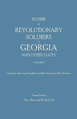 Elenco dei soldati rivoluzionari in Georgia e in altri Stati. Volume II. Società della Georgia delle Figlie della Rivoluzione Americana - Roster of Revolutionary Soldiers in Georgia and Other States. Volume II. Georgia Society Daughters of the American Revolution