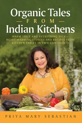 Racconti biologici dalle cucine indiane: Storie e ricette dalle tavole di due continenti: spezie calde e tutto ciò che è bello__ Scalda il cuore - Organic Tales From Indian Kitchens: Warm Spice and Everything Nice__heart-Warming Stories and Recipes from Kitchen Tables in Two Continents