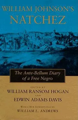 Natchez di William Johnson: il diario antecedente al periodo bellico di un negro libero - William Johnson's Natchez: The Ante-Bellum Diary of a Free Negro