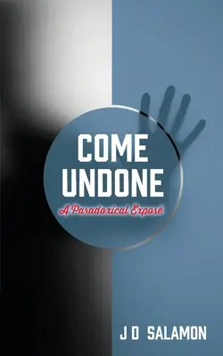 Come Undone: Un'esposizione paradossale - Come Undone: A Paradoxical Expose'