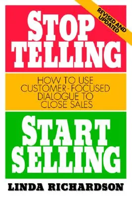 Smettere di raccontare, iniziare a vendere: Come usare il dialogo incentrato sul cliente per chiudere le vendite - Stop Telling, Start Selling: How to Use Customer-Focused Dialogue to Close Sales