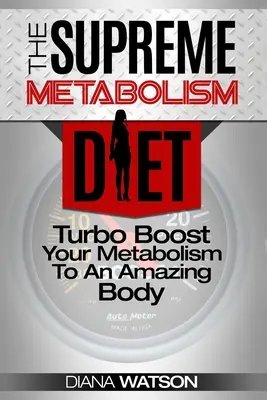 Dieta del Metabolismo Veloce - La dieta del Metabolismo Supremo: Turbo Boost il vostro metabolismo per un corpo sorprendente - Fast Metabolism Diet - The Supreme Metabolism Diet: Turbo Boost Your Metabolism To An Amazing Body