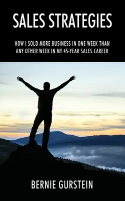 Strategie di vendita: Come ho venduto più affari in una settimana che in qualsiasi altra settimana dei miei 45 anni di carriera nelle vendite - Sales Strategies: How I Sold More Business in One Week Than Any Other Week in My 45-Year Sales Career