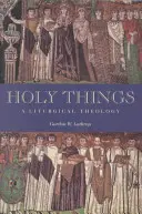 Cose sante: Una teologia liturgica - Holy Things: A Liturgical Theology