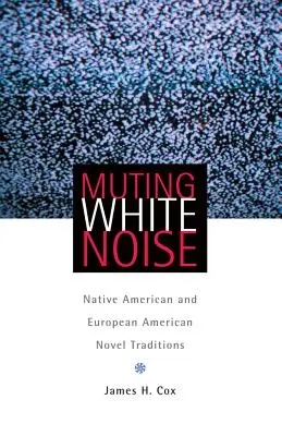 Silenziare il rumore bianco: Tradizioni romanzesche dei nativi americani e degli americani europei - Muting White Noise: Native American and European American Novel Traditions