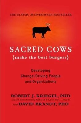 Le mucche sacre fanno i migliori hamburger: Sviluppare persone e organizzazioni orientate al cambiamento - Sacred Cows Make the Best Burgers: Developing Change-Driving People and Organizations