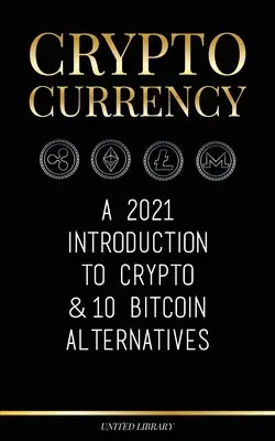 Criptovalute: Un'introduzione alle criptovalute e 10 alternative al Bitcoin (Ethereum, Litecoin, Cardano, Polkadot, Bitcoin Cash, Stellar), - Cryptocurrency: A 2021 Introduction to Crypto & 10 Bitcoin Alternatives (Ethereum, Litecoin, Cardano, Polkadot, Bitcoin Cash, Stellar,