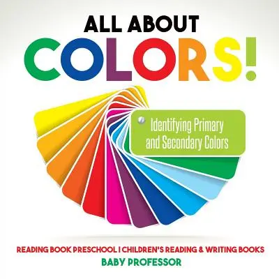 Tutto sui colori! Identificare i colori primari e secondari - Libro di lettura per la scuola dell'infanzia - Libri di lettura e scrittura per bambini - All About Colors! Identifying Primary and Secondary Colors - Reading Book Preschool - Children's Reading & Writing Books