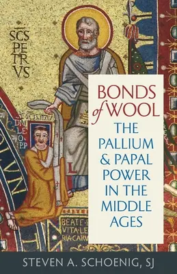 Legami di lana: Il pallio e il potere papale nel Medioevo - Bonds of Wool: The Pallium and Papal Power in the Middle Ages