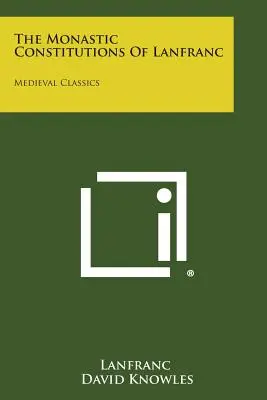 Le Costituzioni monastiche di Lanfranc: Classici medievali - The Monastic Constitutions of Lanfranc: Medieval Classics