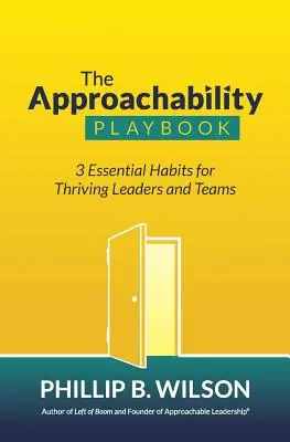 Il manuale dell'avvicinabilità: 3 Abitudini essenziali per leader e team fiorenti - The Approachability Playbook: 3 Essential Habits for Thriving Leaders and Teams