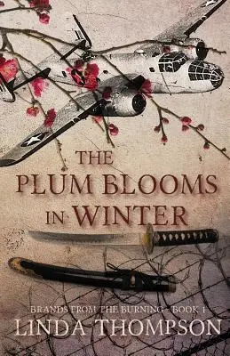 Il susino fiorisce d'inverno: Ispirato a un'avvincente storia vera dell'audace Raid Doolittle della Seconda Guerra Mondiale - The Plum Blooms in Winter: Inspired by a Gripping True Story from World War II's Daring Doolittle Raid