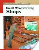 Piccole botteghe del legno: Il nuovo meglio della lavorazione del legno - Small Woodworking Shops: The New Best of Fine Woodworking