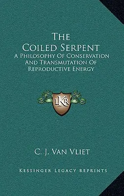 Il serpente arrotolato: Una filosofia di conservazione e trasmutazione dell'energia riproduttiva - The Coiled Serpent: A Philosophy of Conservation and Transmutation of Reproductive Energy