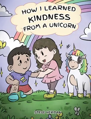 Come ho imparato la gentilezza da un unicorno: Una storia carina e divertente per insegnare ai bambini il potere della gentilezza - How I Learned Kindness from a Unicorn: A Cute and Fun Story to Teach Kids the Power of Kindness