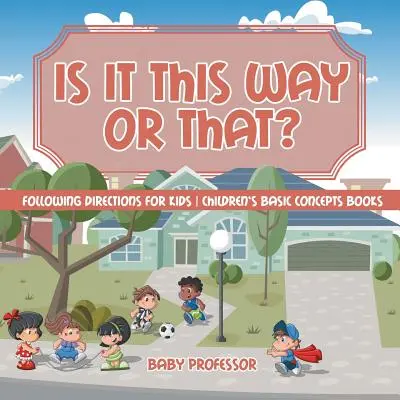 È di qua o di là? Seguire le indicazioni per bambini Libri di concetti di base per bambini - Is It This Way or That? Following Directions for Kids Children's Basic Concepts Books