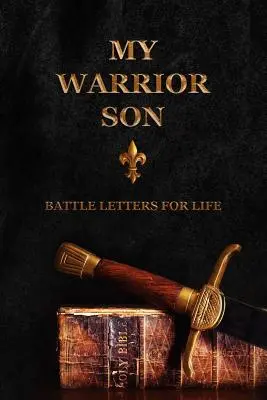 Il mio figlio guerriero: Lettere di battaglia per la vita - My Warrior Son: Battle Letters For Life