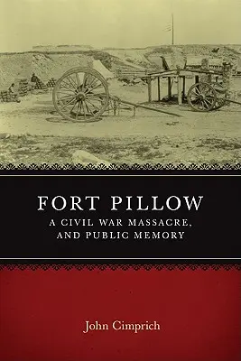 Fort Pillow, un massacro della Guerra Civile e la memoria pubblica - Fort Pillow, a Civil War Massacre, and Public Memory