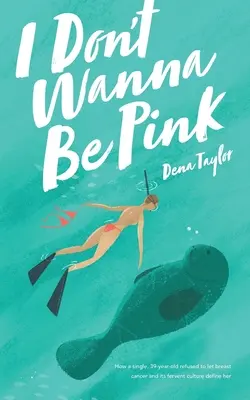 I Don't Wanna Be Pink: Come una donna single di 39 anni si è rifiutata di lasciarsi definire dal cancro al seno e dalla sua fervente cultura - I Don't Wanna Be Pink: How a single, 39-year-old woman refused to let breast cancer and its fervent culture define her