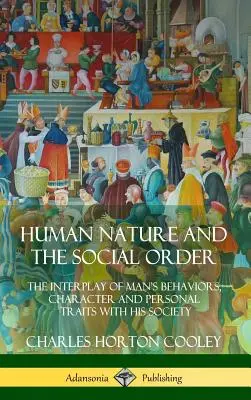 Natura umana e ordine sociale: L'interazione tra i comportamenti, il carattere e i tratti personali dell'uomo e la sua società - Human Nature and the Social Order: The Interplay of Man's Behaviors, Character and Personal Traits with His Society