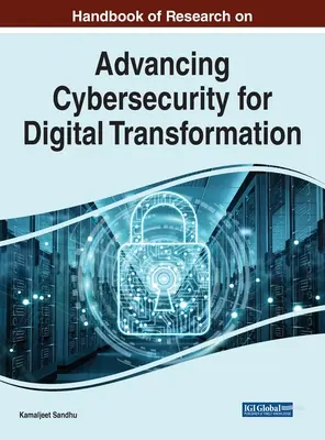 Manuale di ricerca sul progresso della sicurezza informatica per la trasformazione digitale - Handbook of Research on Advancing Cybersecurity for Digital Transformation