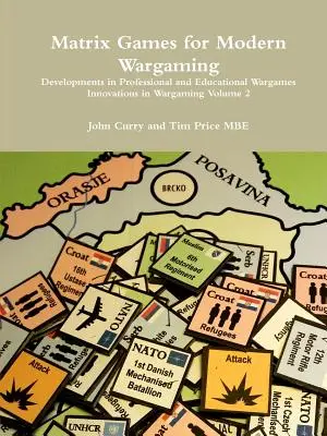 Giochi a matrice per il wargame moderno Sviluppi nei wargame professionali e didattici Innovazioni nel wargame Volume 2 - Matrix Games for Modern Wargaming Developments in Professional and Educational Wargames Innovations in Wargaming Volume 2