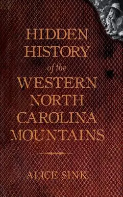 La storia nascosta delle montagne della Carolina del Nord - Hidden History of the North Carolina Mountains