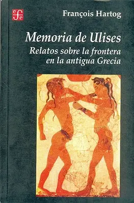 Memoria di Ulises: Relazioni sulla frontiera nell'antica Grecia - Memoria de Ulises: Relatos Sobre la Frontera en la Antigua Grecia