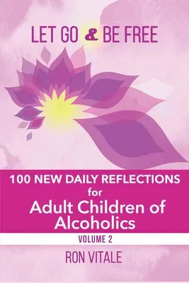 Lasciati andare e sii libero: 100 nuove riflessioni quotidiane per figli adulti di alcolisti - Let Go and Be Free: 100 New Daily Reflections for Adult Children of Alcoholics