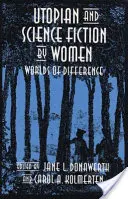 Utopia e fantascienza femminile: Mondi di differenza - Utopian and Science Fiction by Women: Worlds of Difference