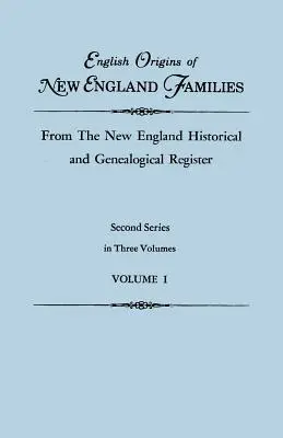 Origini inglesi delle famiglie del New England, dal Registro storico e genealogico del New England. Seconda serie, in tre volumi. Volume I - English Origins of New England Families, from the New England Historical and Genealogical Register. Second Series, in Three Volumes. Volume I