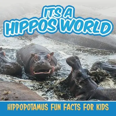 Il mondo degli ippopotami: fatti divertenti sull'ippopotamo per bambini - Its a Hippos World: Hippopotamus Fun Facts For Kids