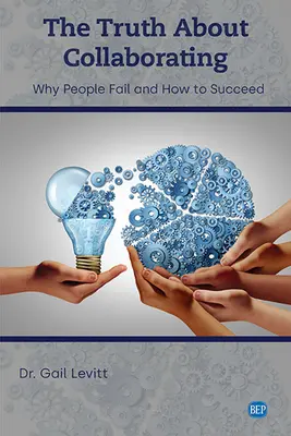 La verità sulla collaborazione: Perché le persone falliscono e come avere successo - The Truth About Collaborating: Why People Fail and How to Succeed
