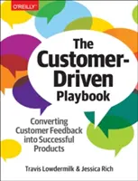Il libro dei giochi orientati al cliente: Convertire il feedback dei clienti in prodotti di successo - The Customer-Driven Playbook: Converting Customer Feedback Into Successful Products