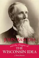 John BASCOM e le origini dell'idea del Wisconsin - John BASCOM and the Origins of the Wisconsin Idea