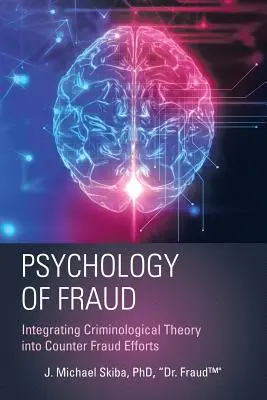 Psicologia della frode: Integrare la teoria criminologica negli sforzi di contrasto alle frodi (Skiba Fraud(tm)) - Psychology of Fraud: Integrating Criminological Theory into Counter Fraud Efforts (Skiba Fraud(tm))