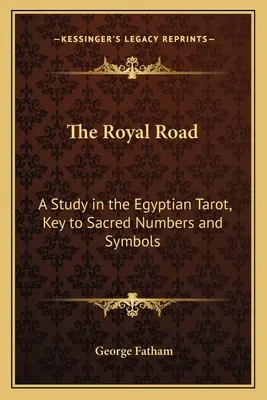 La strada reale: Uno studio sui Tarocchi Egizi, chiave dei numeri e dei simboli sacri - The Royal Road: A Study in the Egyptian Tarot, Key to Sacred Numbers and Symbols
