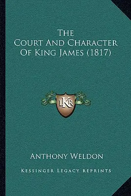 La corte e il carattere di re Giacomo (1817) - The Court And Character Of King James (1817)