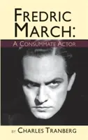 Fredric March: Un attore consumato (cartonato) - Fredric March: A Consummate Actor (hardback)