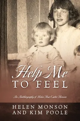 Aiutami a sentire: Autobiografia di Helen Mar Carter Monson - Help Me To Feel: An Autobiography of Helen Mar Carter Monson