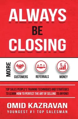 Chiudere sempre: Tecniche e strategie di formazione per i migliori venditori, per imparare a perfezionare l'arte di vendere a chiunque, al fine di - Always Be Closing: Top Sales People's Training Techniques and Strategies to Learn How to Perfect the Art of Selling to Anyone in Order to