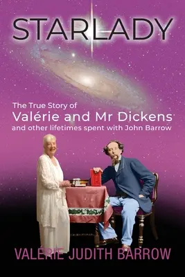 Starlady: La vera storia di Valrie e del signor Dickens e altre vite trascorse con John Barrow - Starlady: The True Story of Valrie and Mr. Dickens and other lifetimes spent with John Barrow