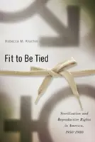 Legare: Sterilizzazione e diritti riproduttivi in America, 1950-1980 - Fit to Be Tied: Sterilization and Reproductive Rights in America, 1950-1980